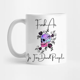 Morbid Fresh Air Is For Dead People Mug